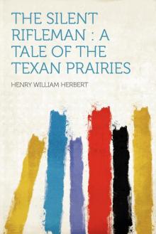 The Silent Rifleman! A tale of the Texan prairies