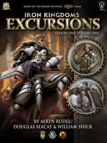 Iron Kingdoms Excursions: Season One, Volume One