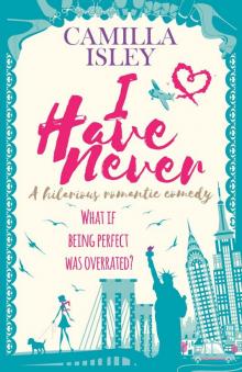 I Have Never (A Laugh Out Loud Romantic Comedy)