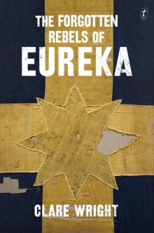 The Forgotten Rebels of Eureka The Forgotten Rebels of Eureka