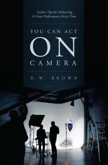 You Can Act on Camera You Can Act on Camera