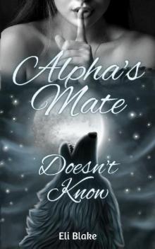 Alpha's Mate Doesn't Know (The Moon Wolf Series) Alpha's Mate Doesn't Know (The Moon Wolf Series)