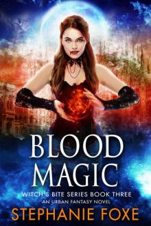 Blood Magic: Witch’s Bite Series Book Three Blood Magic: Witch’s Bite Series Book Three