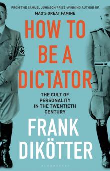 How to Be a Dictator How to Be a Dictator