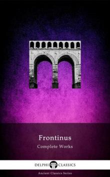Complete Works of Frontinus Complete Works of Frontinus