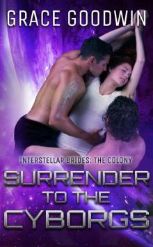 Surrender To The Cyborgs (Interstellar Brides: The Colony Book 1)