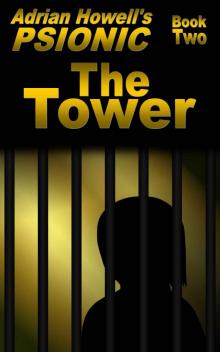 PSIONIC Book Two: The Tower (Adrian Howell's PSIONIC Pentalogy)