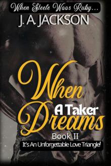 When a Taker Dreams--Book II--When Steele Woos Ruby !