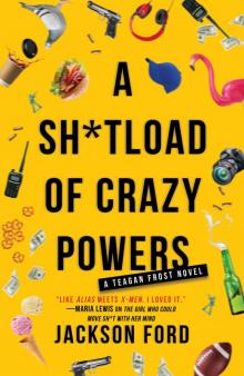 A Sh*tload of Crazy Powers A Sh*tload of Crazy Powers