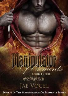 Manipulator Of Elements - Fire: An Urban Fantasy Manipulator Of Elements - Fire: An Urban Fantasy