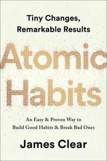 Atomic Habits: Tiny Changes, Remarkable Results Atomic Habits: Tiny Changes, Remarkable Results