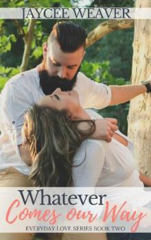 Whatever Comes Our Way (Everyday Love Book 2)