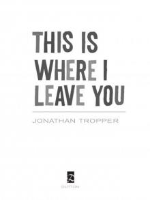 This Is Where I Leave You: A Novel This Is Where I Leave You: A Novel
