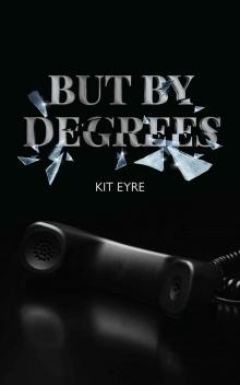 But by Degrees But by Degrees