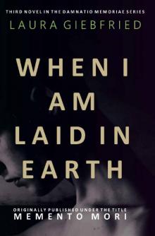 When I Am Laid in Earth (Damnatio Memoriae Book 3)