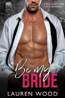 Be My Bride: A Billionaire and Virgin Romance