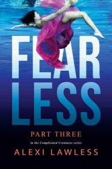 Fearless: Complicated Creatures Part Three Fearless: Complicated Creatures Part Three