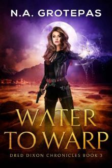 Water to Warp (Dred Dixon Chronicles Book 3)