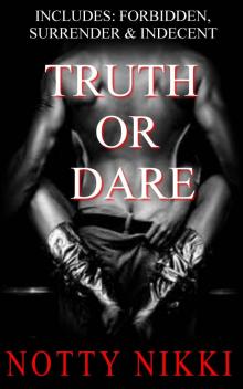 Truth or Dare (Includes: Forbidden, Surrender & Indecent)