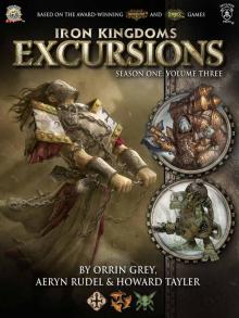 Iron Kingdoms Excursions Season One: Volume Three