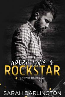 Never Love a Rockstar (Never Trust Book 3)