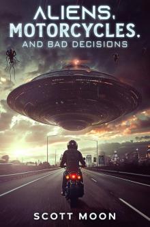 Aliens, Motorcycles, and Bad Decisions