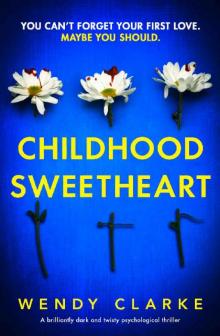 Childhood Sweetheart: A brilliantly dark and twisty psychological thriller