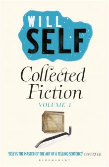Will Self's Collected Fiction, Vol. 1 (2014)